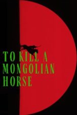 Download To Kill a Mongolian Horse (2025) Sub Indo Full Movie